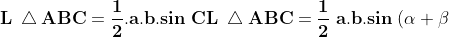 \\\mathbf{L\;\bigtriangleup ABC=\frac{1}{2}.a.b.sin\;C} \\\\\mathbf{L\;\bigtriangleup ABC=\frac{1}{2}\;a.b.sin\;(\alpha+\beta)}